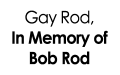 Gay Rod, In Memory of Bob Rod
