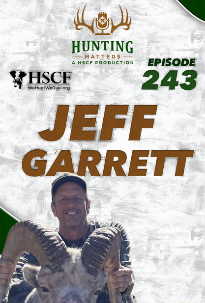 Hunting Matters Podcast Welcomes HSCF President Jeff Garrett for an In-Depth Conversation on Leadership, Conservation, and the Future of Hunting